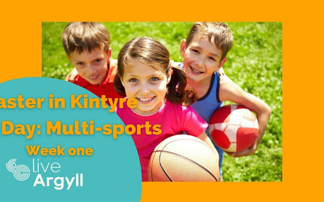 Easter in Kintyre,   Full Day  of Multi-sports P1 – P5 on Friday 10th April